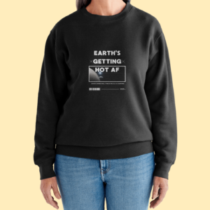Earth's Getting Hot AF Sweatshirt